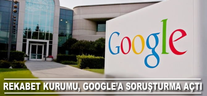 Rekabet Kurumu, Google'a soruşturma açtı