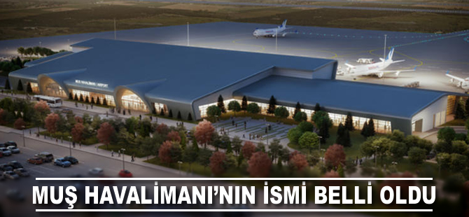 Muş Havalimanı'nın ismi belli oldu