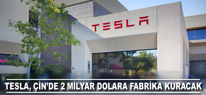 Tesla’nın Çin’de kuracağı fabrikanın maliyeti 2 milyar dolar