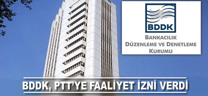 BDDK, PTT'ye faaliyet izni verdi