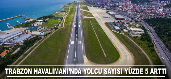 Trabzon Havalimanı'nda yolcu sayısı yüzde 5 arttı