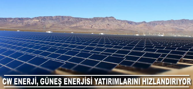 CW Enerji güneş enerjisi yatırımlarını hızlandırıyor