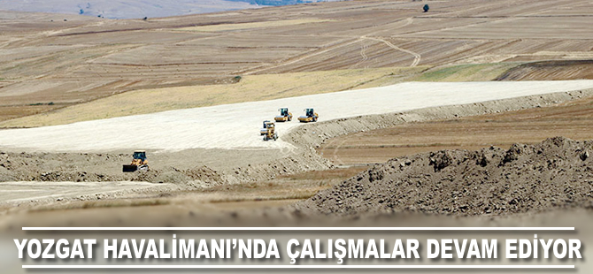 Yozgat Havalimanı'da çalışmalar devam ediyor