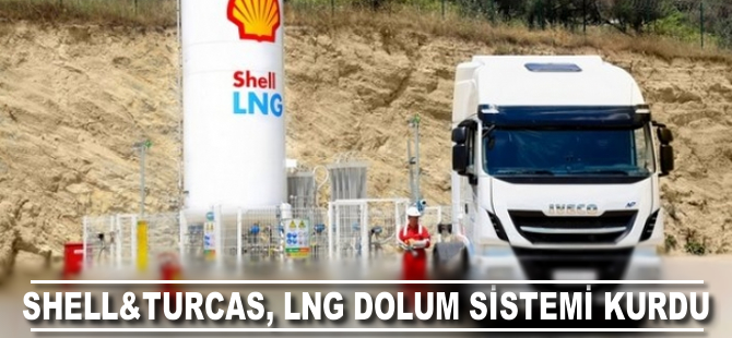 Shell&Turcas kamyonlarda LNG kullanımı için dolum sistemi kurdu