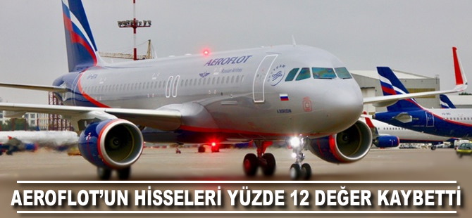 Aeroflot'un hisseleri yüzde 12 değer kaybetti