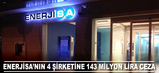 Enerjisa'nın 4 şirketine 143 milyon lira ceza