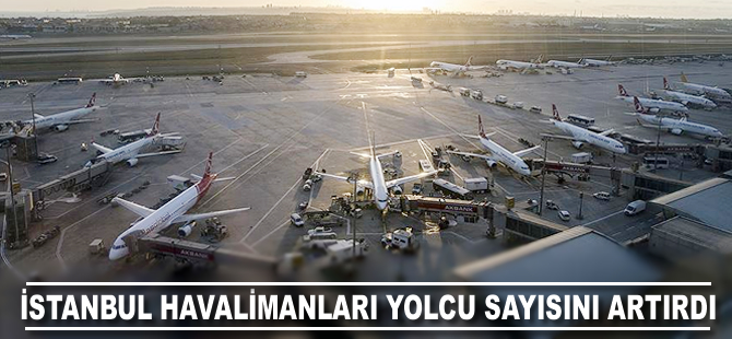 İstanbul havalimanları yolcu sayısını artırdı