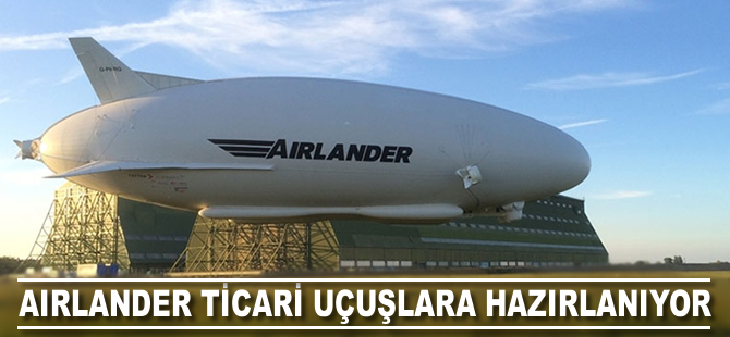 Airlander ticari uçuşlara hazırlanıyor