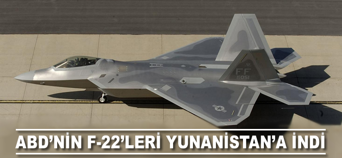 ABD'nin F-22'leri Yunanistan'a indi