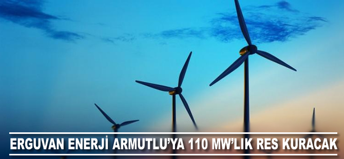 Erguvan Enerji Armutlu’ya 110 MW’lık RES kuracak