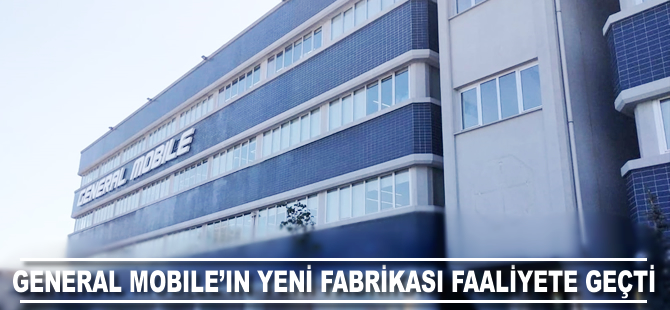 General Mobile'ın yeni fabrikası faaliyete geçti