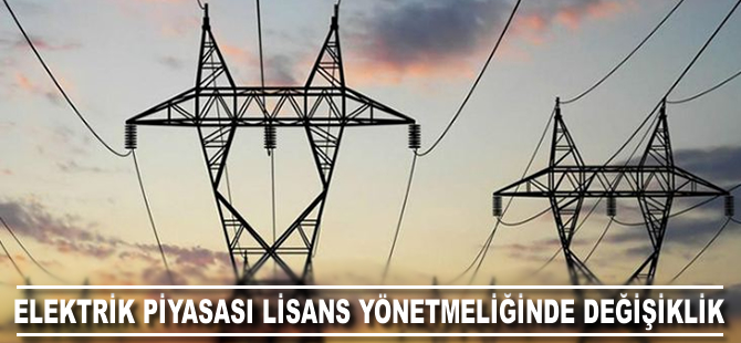 Elektrik piyasası lisans yönetmeliğinde değişiklik yapıldı