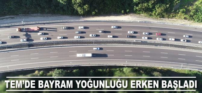 TEM’de bayram yoğunluğu erken başladı