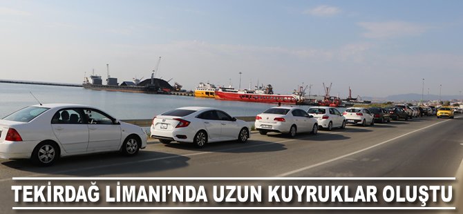 Tekirdağ Limanı'nda uzun kuyruklar oluştu