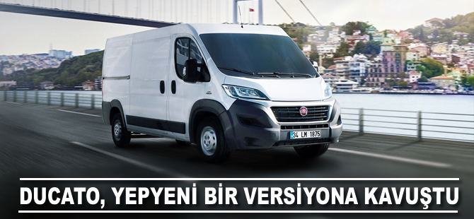 Ducato, yepyeni bir versiyona kavuştu