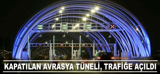 Kapatılan Avrasya Tüneli trafiğe açıldı