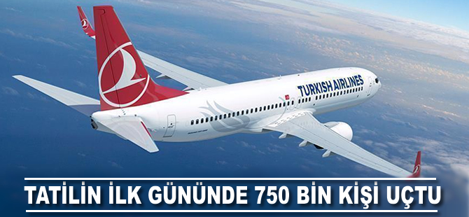 Tatilin ilk günü havayolunu 750 bin yolcu tercih etti