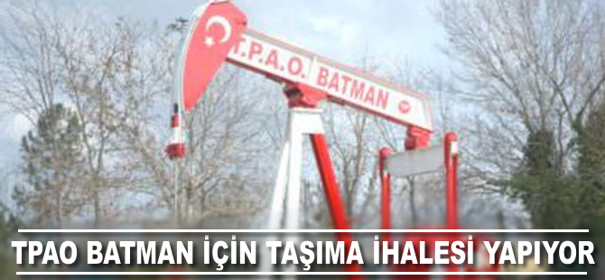 TPAO Batman için bir yıllık taşıma ihalesi yapacak