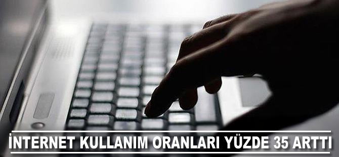 İnternet kullanım oranı yüzde 35 arttı