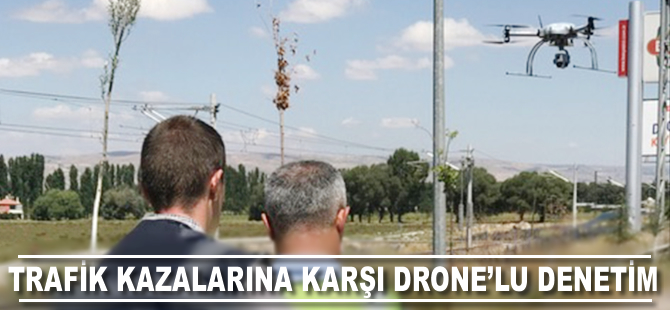 Trafik kazalarına karşı drone'lu denetim yapılıyor