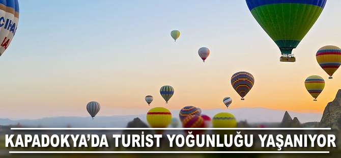 Kapadokya'da turist yoğunluğu yaşanıyor