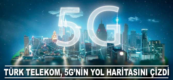 Türk Telekom 5G’nin yol haritasını çizdi