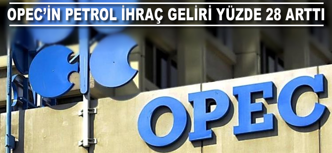 OPEC'in petrol ihracatı geliri yüzde 28 arttı