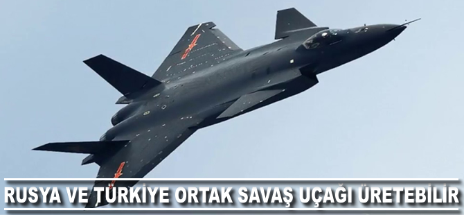 Rusya ve Türkiye, ortak savaş uçağı üretebilir