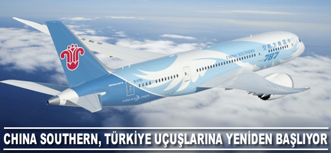 China Southern, Türkiye'ye uçuşlarına yeniden başlıyor