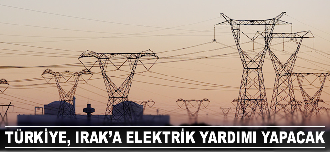 Türkiye, Irak’a elektrik yardımı yapacak