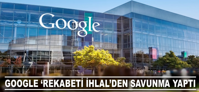 Google 'rekabeti ihlal'den savunma yaptı