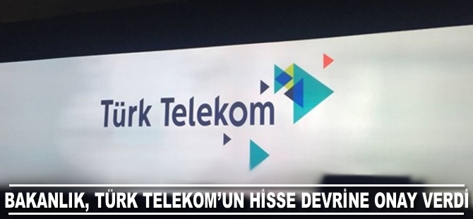 Bakanlık, Türk Telekom'un hisse devrine onay verdi