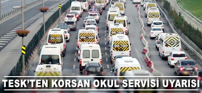 TESK'ten korsan okul servisi uyarısı