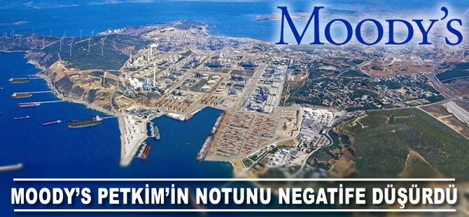 Moody’s Petkim’in notunu negatife düşürdü