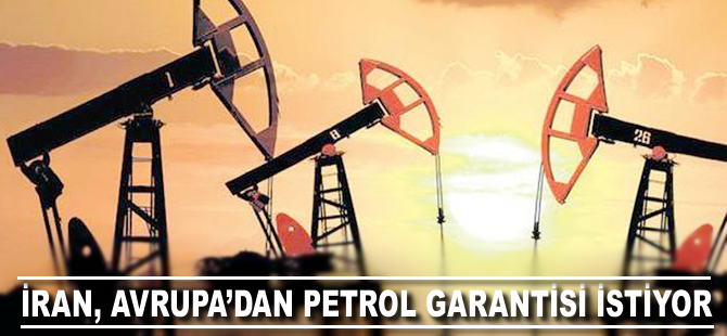 İran, Avrupa’dan petrol garantisi istiyor