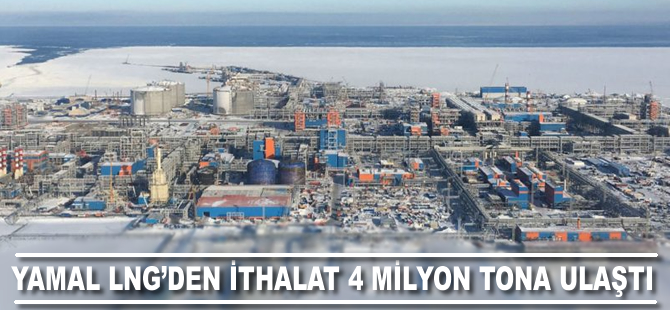 Yamal LNG’den ithalat 4 milyon tona ulaştı