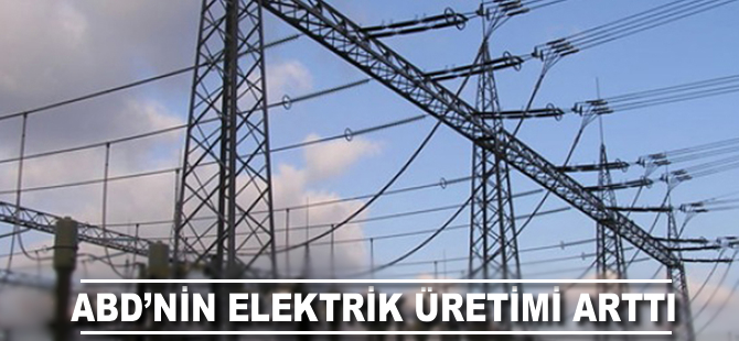 ABD'de elektrik üretimi arttı