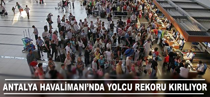 Antalya Havalimanı'nda yolcu rekoru kırılıyor