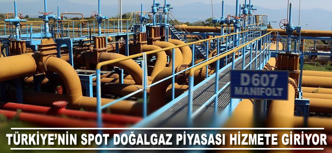 Türkiye'nin spot doğalgaz piyasası bugün hizmete giriyor