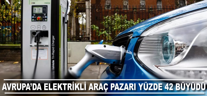 Avrupa'da elektrikli araç pazarı yüzde 42 büyüdü