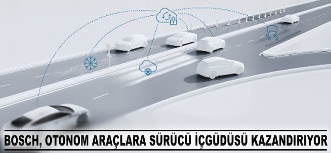 Bosch, otonom araçlara sürücü içgüdüsü kazandırıyor