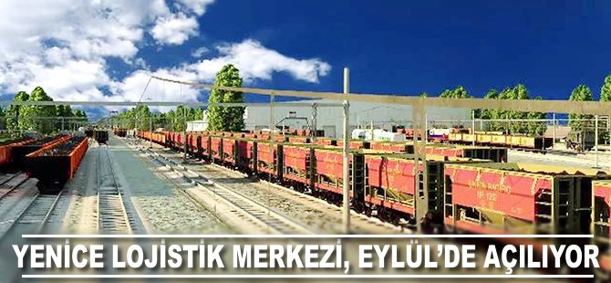 Yenice Lojistik Merkezi Eylül'de açılıyor