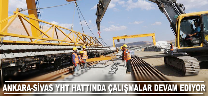 Ankara-Sivas YHT hattında çalışmalar devam ediyor