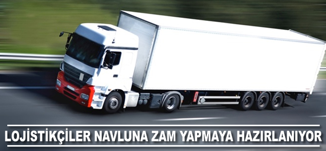 Lojisitkçiler navluna zam yapmaya hazırlanıyor