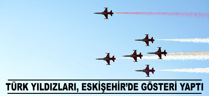 Türk Yıldızları Eskişehir'de gösteri yaptı