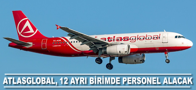 Atlasglobal, 12 ayrı birimde personel alacak