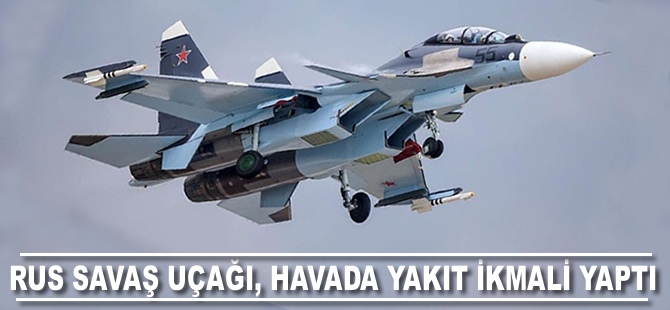 Rus savaş uçağı SU-30, havada yakıt ikmali yaptı