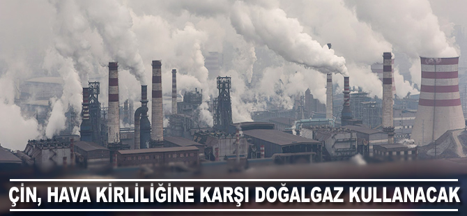 Çin hava kirliliğine karşı doğalgaz kullanacak