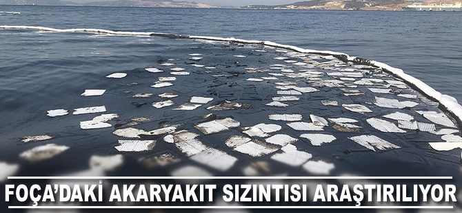 Foça'daki akaryakıt sızıntısına ilişkin soruşturma sürüyor