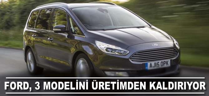 Ford, 3 modelini üretimden kaldırıyor